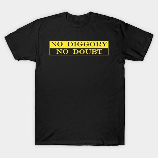 no diggory no doubt T-Shirt by NotComplainingJustAsking